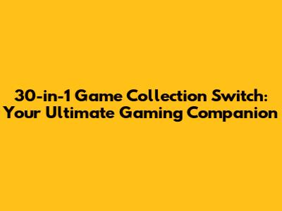 **30-in-1 Game Collection Switch: Your Ultimate Gaming Companion**
