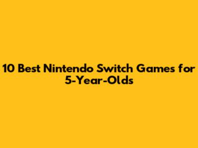 10 Best Nintendo Switch Games for 5-Year-Olds