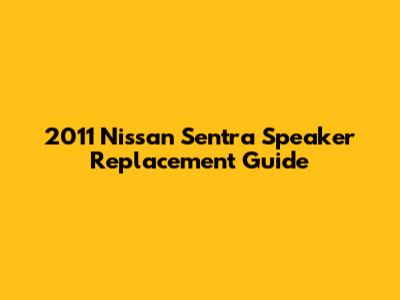 2011 Nissan Sentra Speaker Replacement Guide