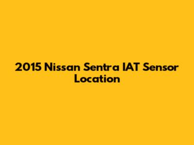 2015 Nissan Sentra IAT Sensor Location