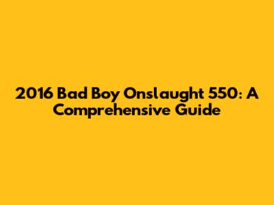 2016 Bad Boy Onslaught 550: A Comprehensive Guide