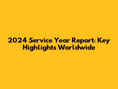 2024 Service Year Report: Key Highlights Worldwide