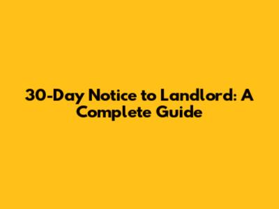 30-Day Notice to Landlord: A Complete Guide