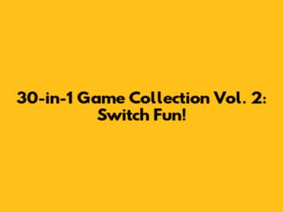 30-in-1 Game Collection Vol. 2: Switch Fun!