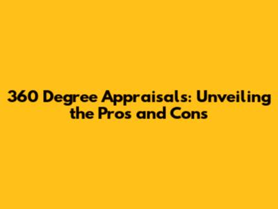 360 Degree Appraisals: Unveiling the Pros and Cons