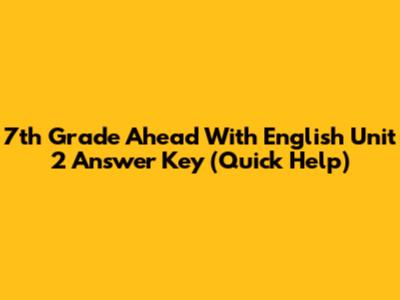 7th Grade Ahead With English Unit 2 Answer Key (Quick Help)