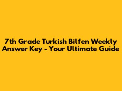 7th Grade Turkish Bilfen Weekly Answer Key - Your Ultimate Guide