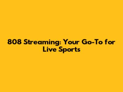 808 Streaming: Your Go-To for Live Sports