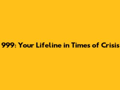 999: Your Lifeline in Times of Crisis