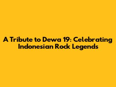 A Tribute to Dewa 19: Celebrating Indonesian Rock Legends