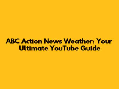 ABC Action News Weather: Your Ultimate YouTube Guide
