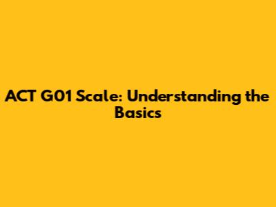 ACT G01 Scale: Understanding the Basics