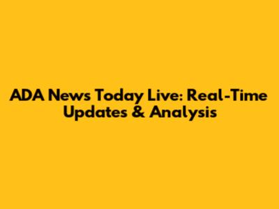 ADA News Today Live: Real-Time Updates & Analysis