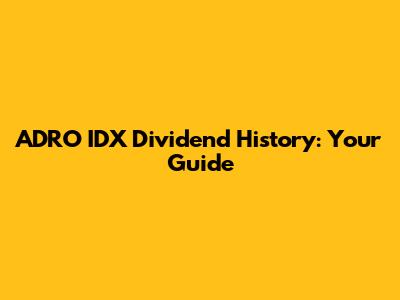 ADRO IDX Dividend History: Your Guide