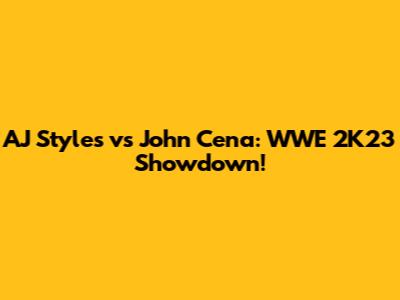 AJ Styles vs John Cena: WWE 2K23 Showdown!