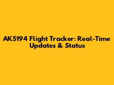 AK5194 Flight Tracker: Real-Time Updates & Status