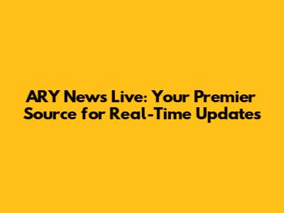 ARY News Live: Your Premier Source for Real-Time Updates