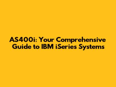 AS400i: Your Comprehensive Guide to IBM iSeries Systems