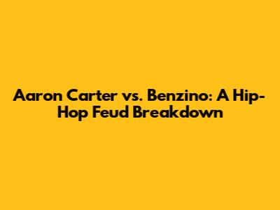 Aaron Carter vs. Benzino: A Hip-Hop Feud Breakdown