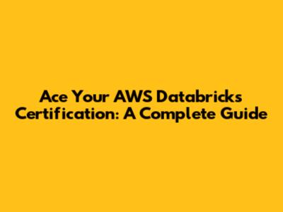 Ace Your AWS Databricks Certification: A Complete Guide
