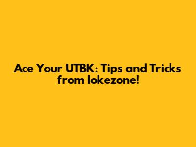 Ace Your UTBK: Tips and Tricks from Iokezone!