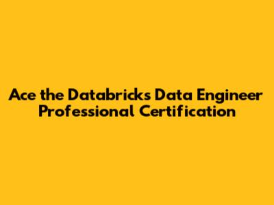 Ace the Databricks Data Engineer Professional Certification