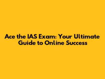 Ace the IAS Exam: Your Ultimate Guide to Online Success