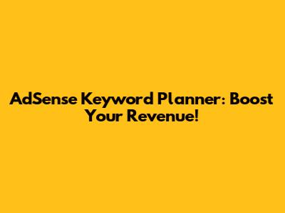 AdSense Keyword Planner: Boost Your Revenue!