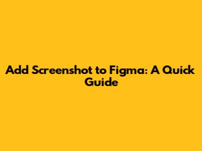 Add Screenshot to Figma: A Quick Guide