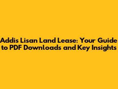 Addis Lisan Land Lease: Your Guide to PDF Downloads and Key Insights