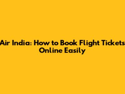 Air India: How to Book Flight Tickets Online Easily