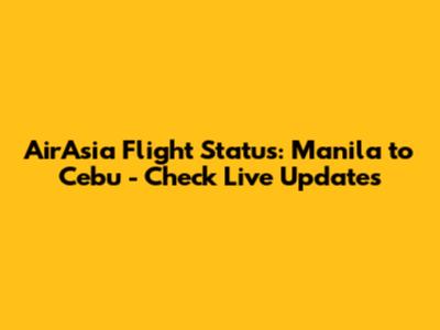 AirAsia Flight Status: Manila to Cebu - Check Live Updates