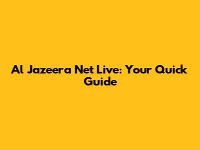 Al Jazeera Net Live: Your Quick Guide