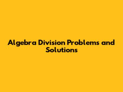 Algebra Division Problems and Solutions