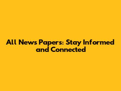 All News Papers: Stay Informed and Connected