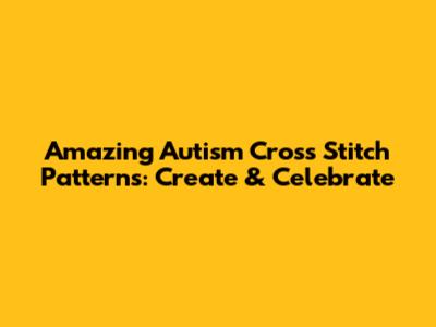 Amazing Autism Cross Stitch Patterns: Create & Celebrate