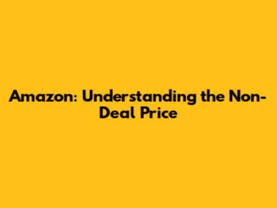 Amazon: Understanding the Non-Deal Price