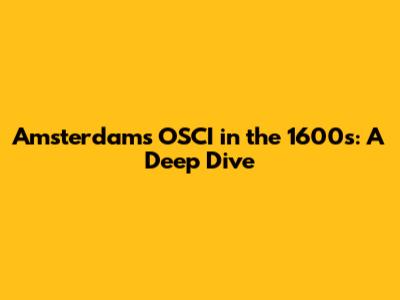 Amsterdam's OSCI in the 1600s: A Deep Dive