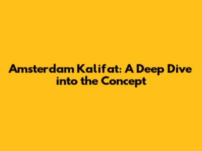 Amsterdam Kalifat: A Deep Dive into the Concept