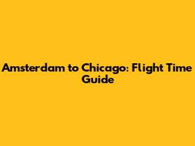 Amsterdam to Chicago: Flight Time Guide