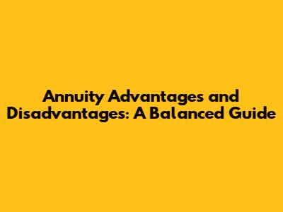 Annuity Advantages and Disadvantages: A Balanced Guide