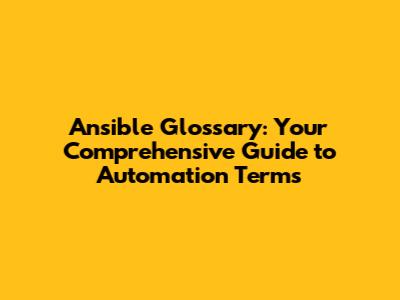 Ansible Glossary: Your Comprehensive Guide to Automation Terms