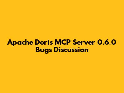 Apache Doris MCP Server 0.6.0 Bugs Discussion