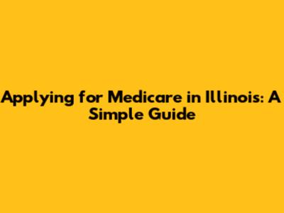 Applying for Medicare in Illinois: A Simple Guide