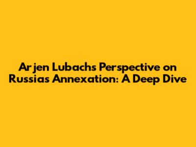 Arjen Lubach's Perspective on Russia's Annexation: A Deep Dive