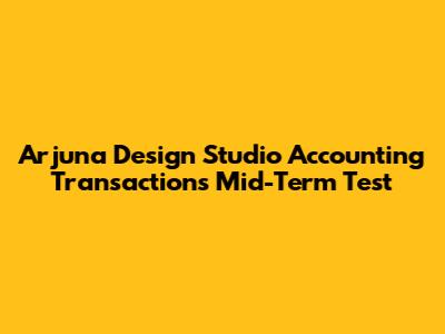 Arjuna Design Studio Accounting Transactions Mid-Term Test