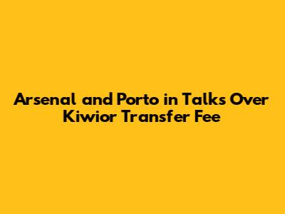 Arsenal and Porto in Talks Over Kiwior Transfer Fee