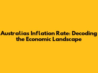 Australia's Inflation Rate: Decoding the Economic Landscape