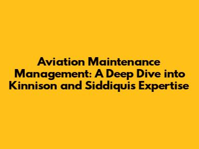 Aviation Maintenance Management: A Deep Dive into Kinnison and Siddiqui's Expertise