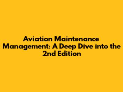 Aviation Maintenance Management: A Deep Dive into the 2nd Edition